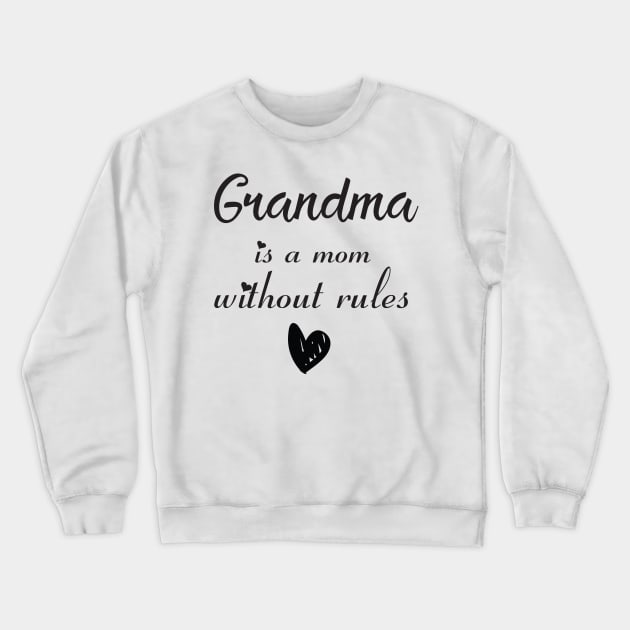 Grandma Is Mom Without Rules  Mother's Day Grandmother Family Love funny For Mom Crewneck Sweatshirt by DonVector